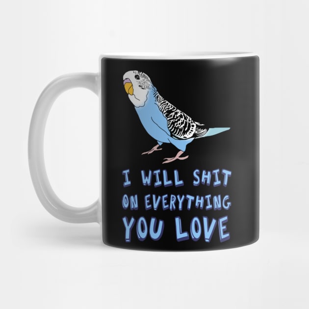 I will shit on everything you love - blue budgie by FandomizedRose